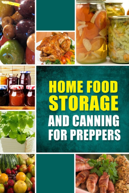 Home Food Storage and Canning for Preppers: a Comprehensive Guide and Recipe Book for Home Food Storage and Canning for Preppers the New
