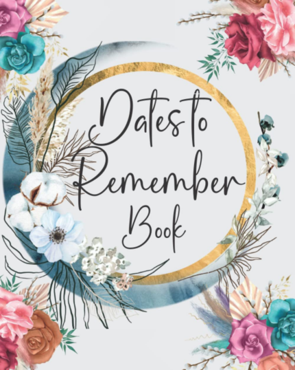 Dates to Remember Book: Never Forget to Celebrate All Birthdays, Anniversaries and Special Dates from Your Life | Your Data Keeper Book for Birthdays |Floral Birthday Reminder Book for Women