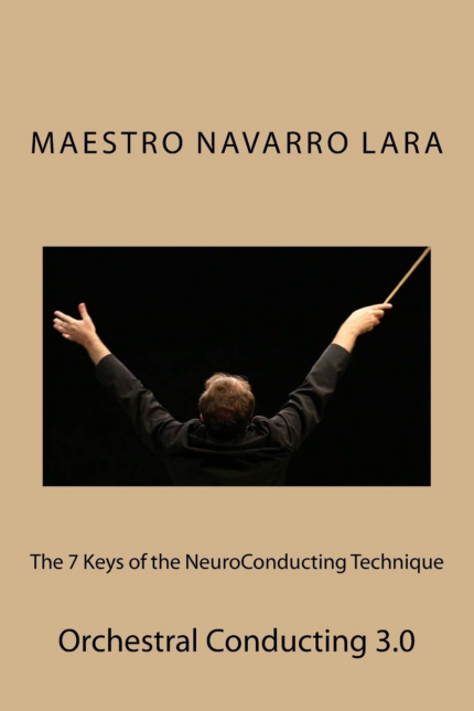 The 7 Keys of the Neuroconducting Technique: Orchestral Conducting 3.0 the New