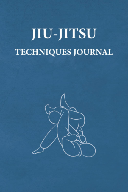 Jiu-Jitsu Techniques Journal: an Ideal Brazilian Jiu-Jitsu Gift for BJJ Fanatics. Planner-Style Notebook to Log More than 360 Jiu-Jitsu Techniques